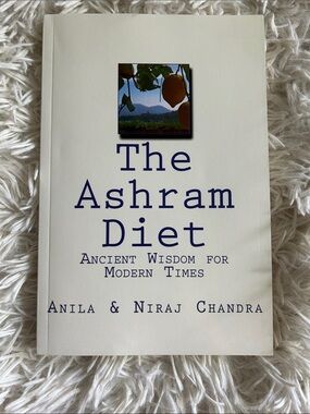 The Ashram Diet : Ancient Wisdom for Modern Times by Anila & Niraj Chandra